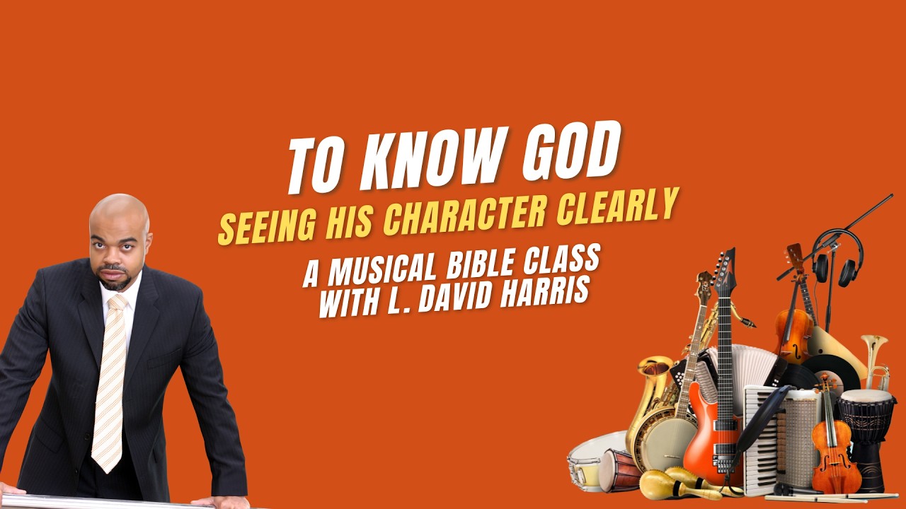 To Know God | Seeing His Character Clearly | Musical Bible Class