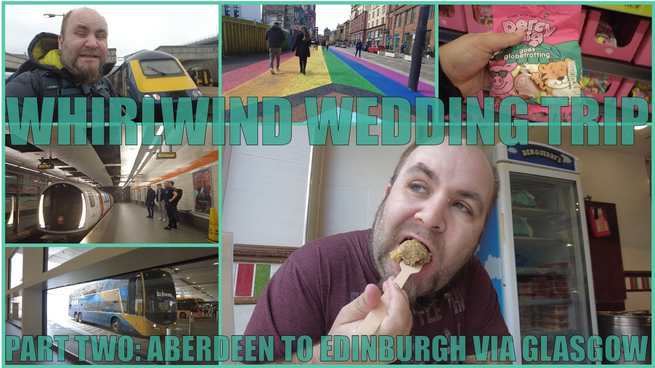 The Whirlwind Wedding Trip Part Two: Aberdeen to Edinburgh via Glasgow