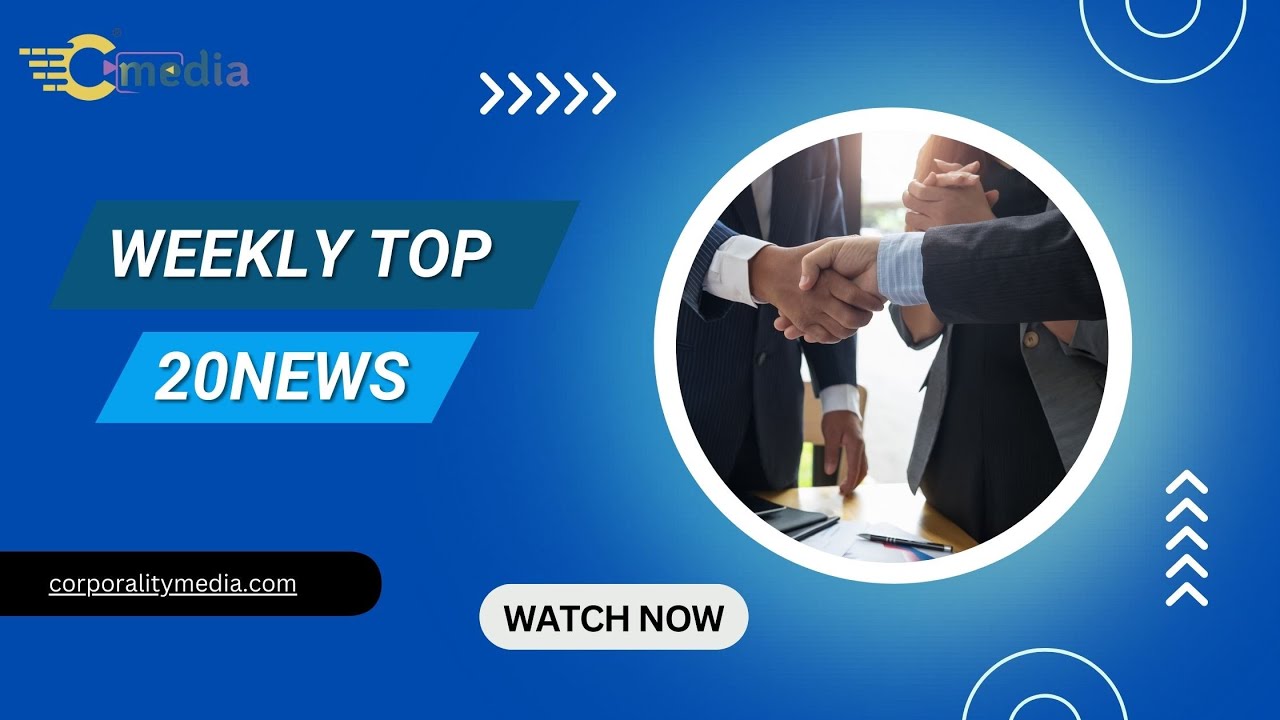 Top 20 News Of The Week | Business | Finance | Economics | Corporality Media