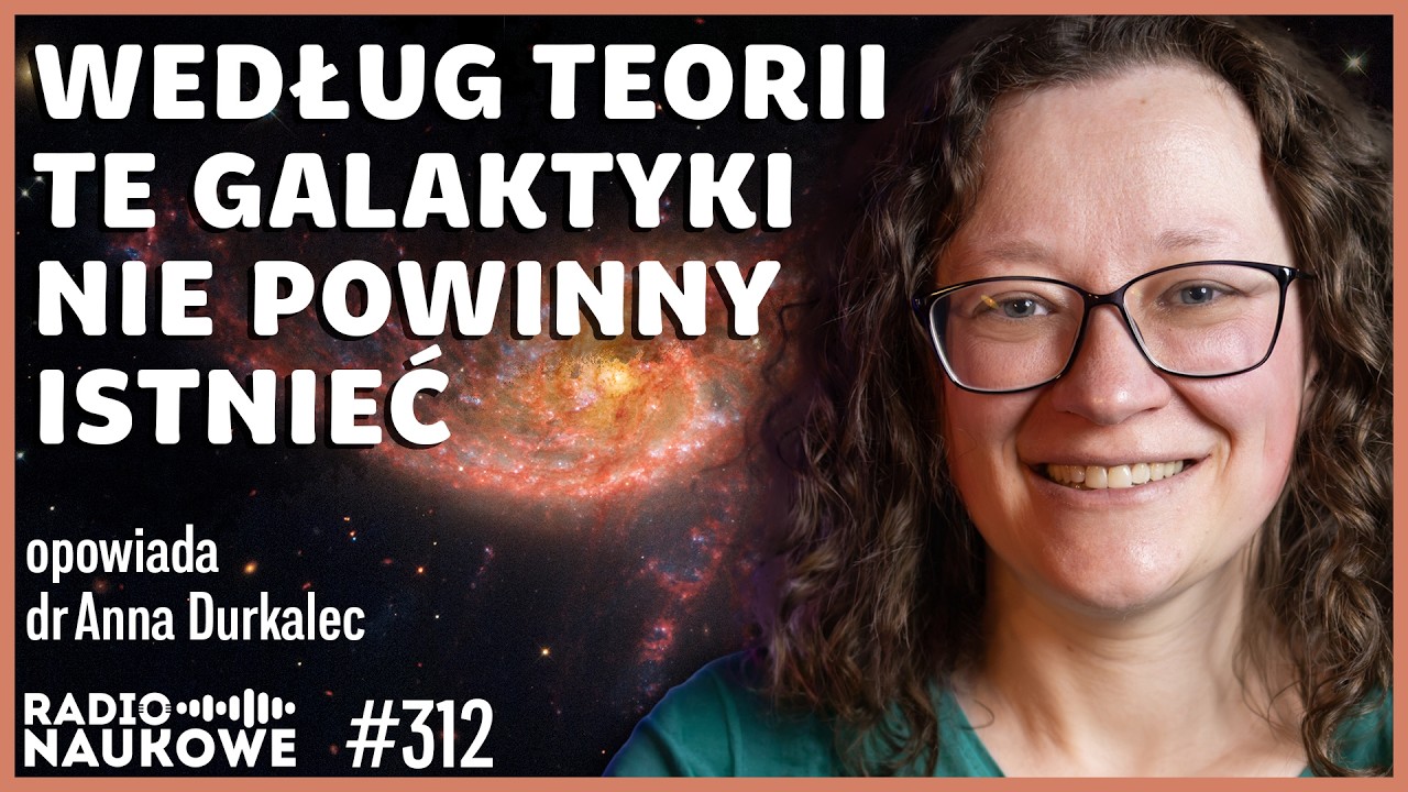 Galaktyki właśnie stały się jeszcze większą zagadką | dr Anna Durkalec