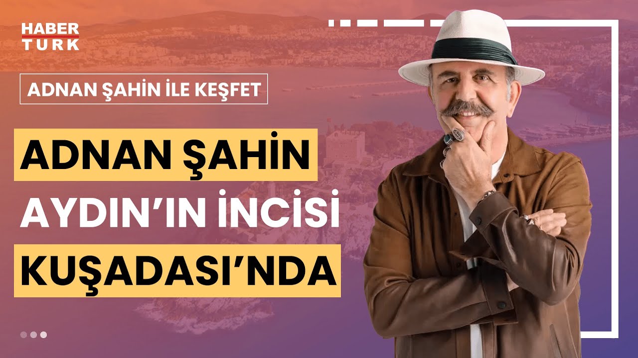 Adnan Şahin Kuşadası'nda | Adnan Şahin ile Keşfet - 13 Nisan 2024