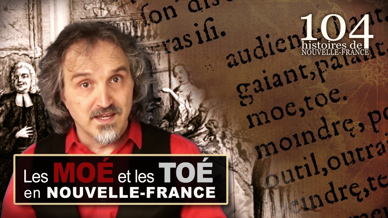 Les MOÉ et les TOÉ en Nouvelle France - 104 histoires de Nouvelle-France