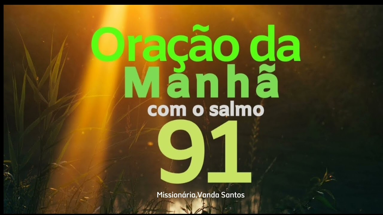 08/10/24 CORRENTE DE ORAÇÃO DA MANHÃ COM O SALMO 91( 88 DIAS )