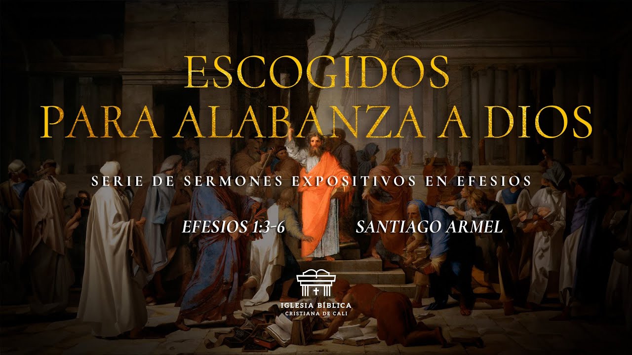 Escogidos para alabanza a Dios | Efesios 1:3-6 | Santiago Armel