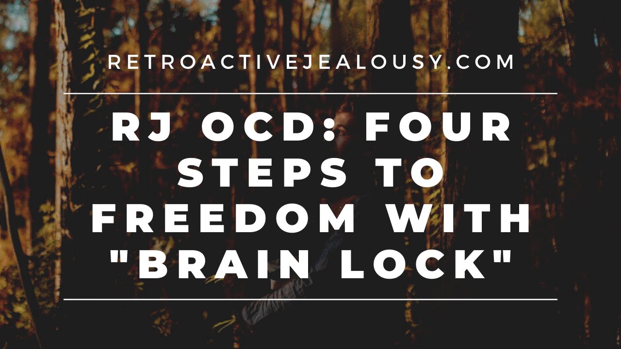 Retroactive Jealousy OCD: Four Steps to Freedom with 