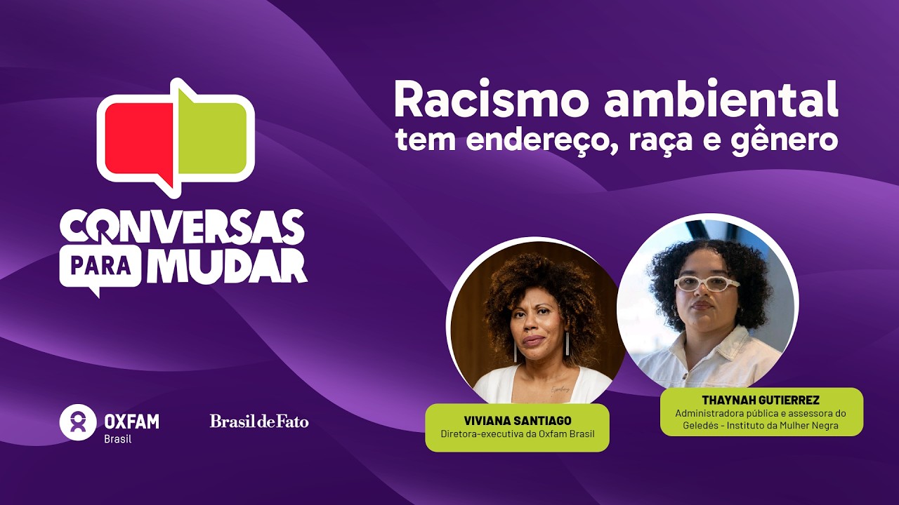 Racismo ambiental tem endereço, raça e gênero | Conversas Para Mudar