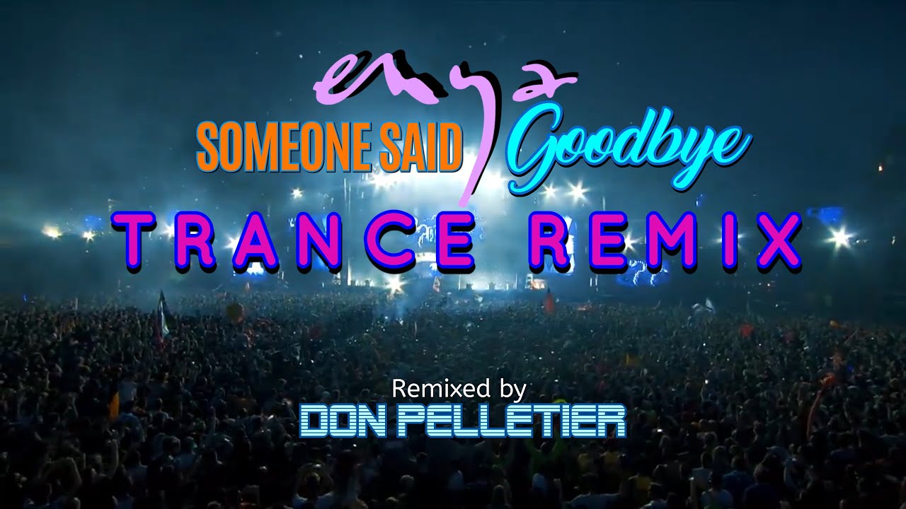 Enya - Someone said goodbye - TRANCE REMIX - Remixed by Don Pelletier