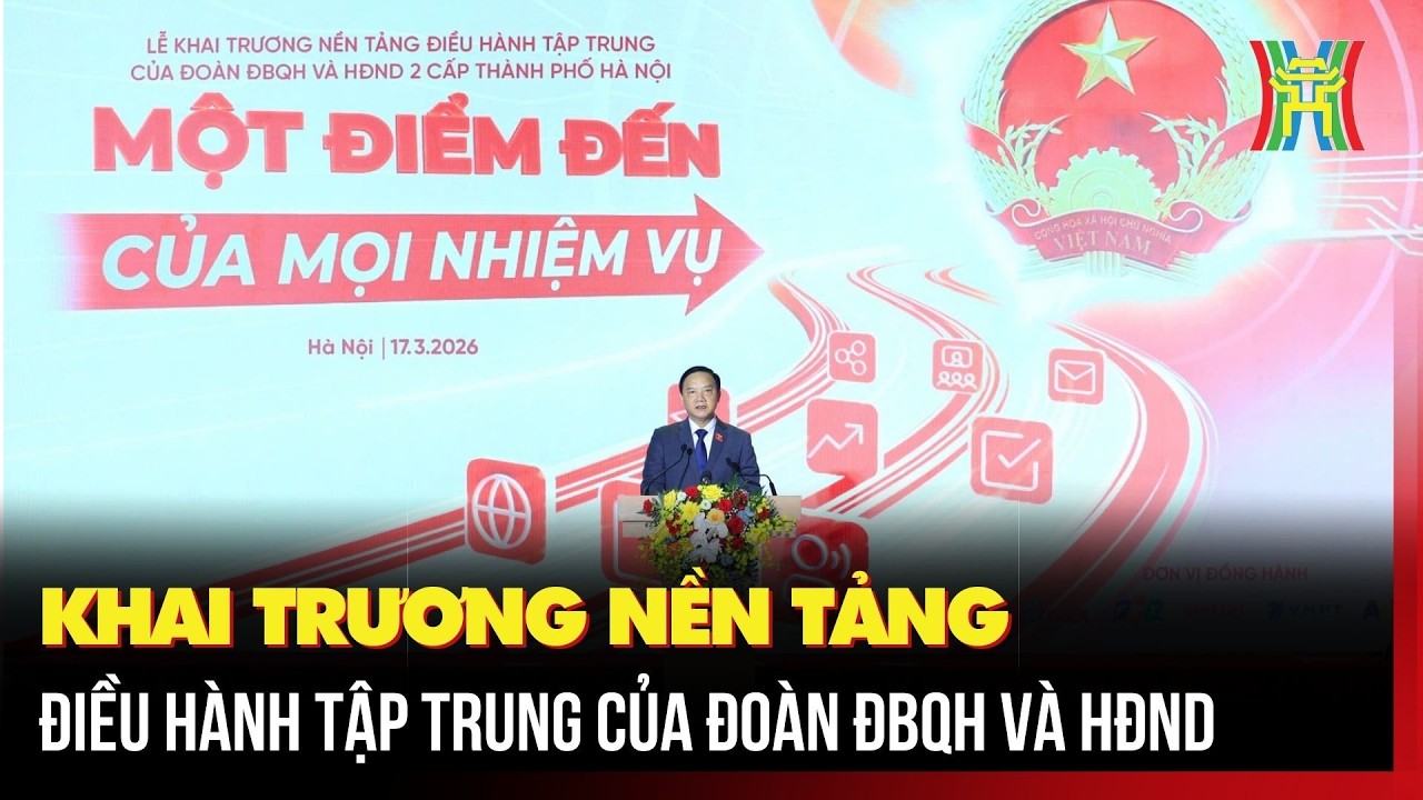Khai trương nền tảng điều hành tập trung của Đoàn ĐBQH và HĐND
