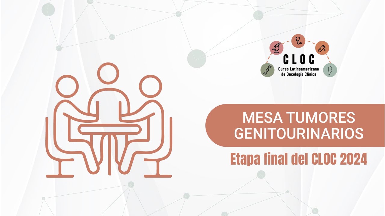 MESA TUMORES GENITOURINARIOS - Etapa final del CLOC 2024