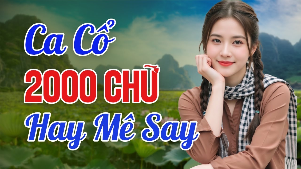 Ca Cổ 2000 Chữ Hay Mê Ly | Đắm Say Trong Từng Giai Điệu Quê Hương