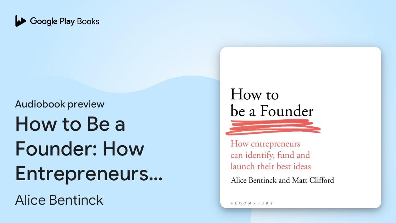 How to Be a Founder: How Entrepreneurs can&hellip; by Alice Bentinck &middot; Audiobook preview