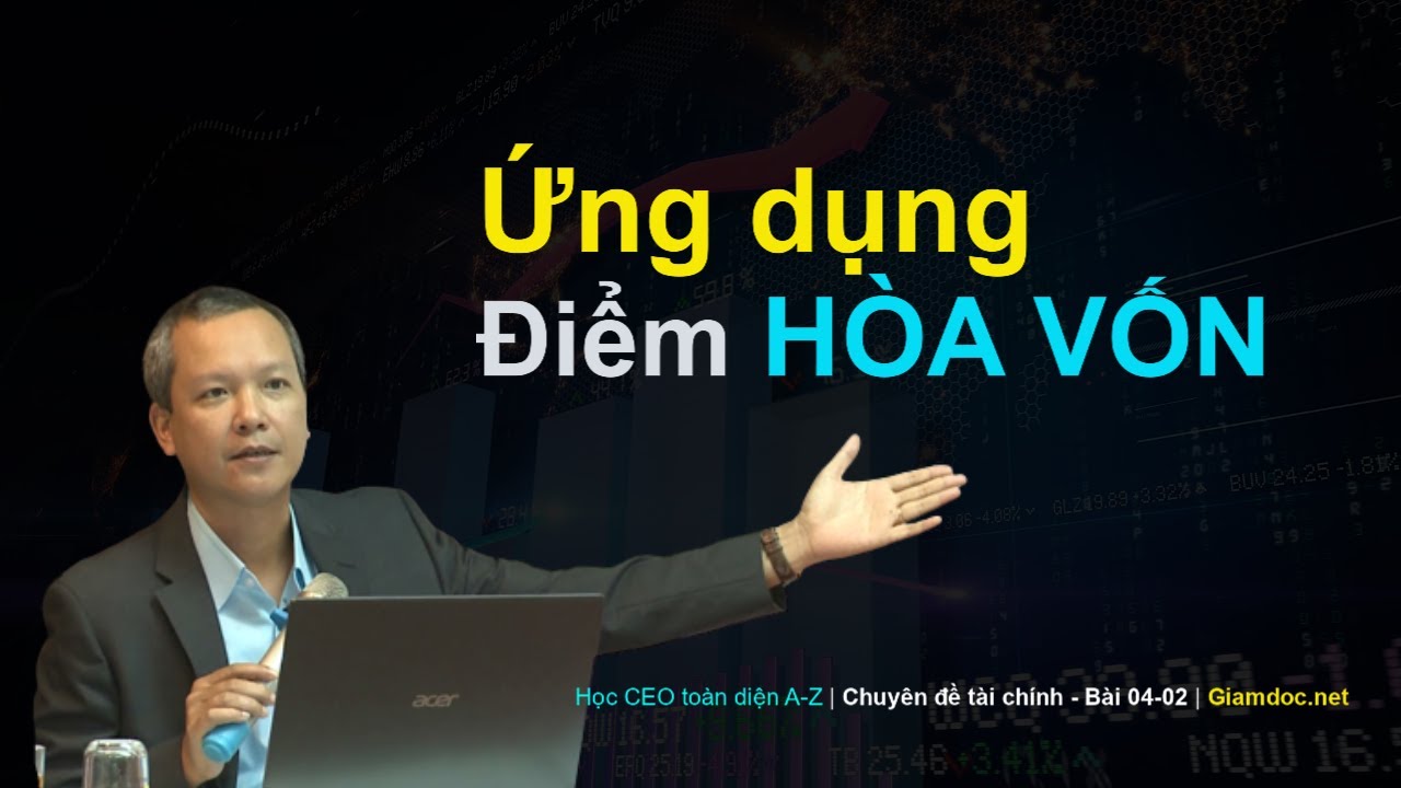 Học CEO toàn diện | Chuyên đề setup tài chính - Bài 04: ĐIỂM HÒA VỐN - ỨNG DỤNG KINH DOANH