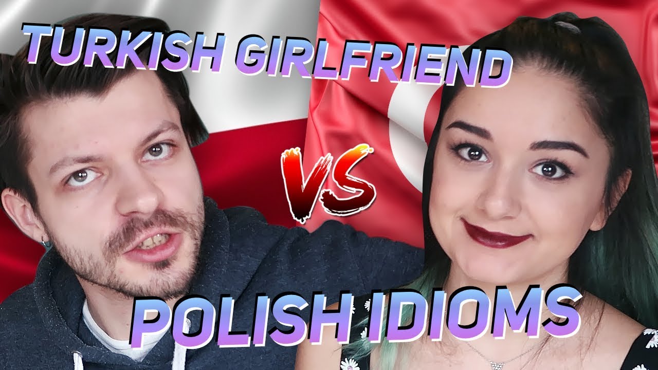 Turkish Girlfriend vs Polish Idioms Challenge