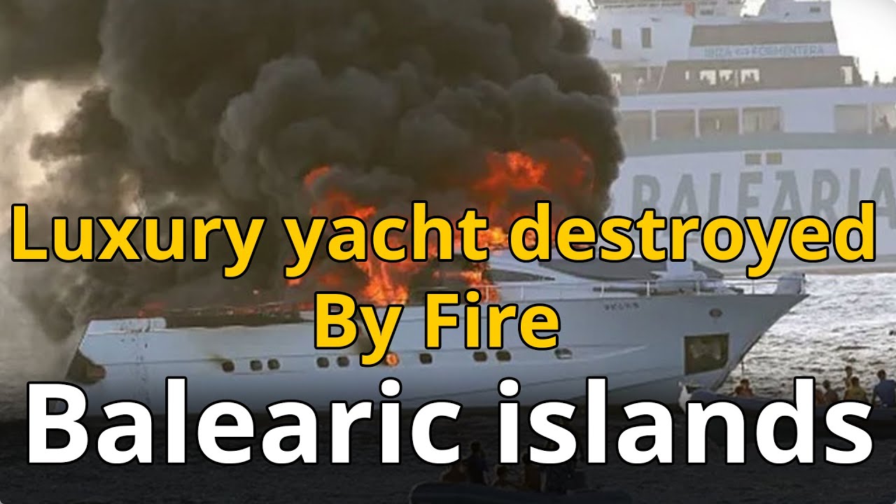 Luxury yacht destroyed by fire, Balearic islands - Short marine news
