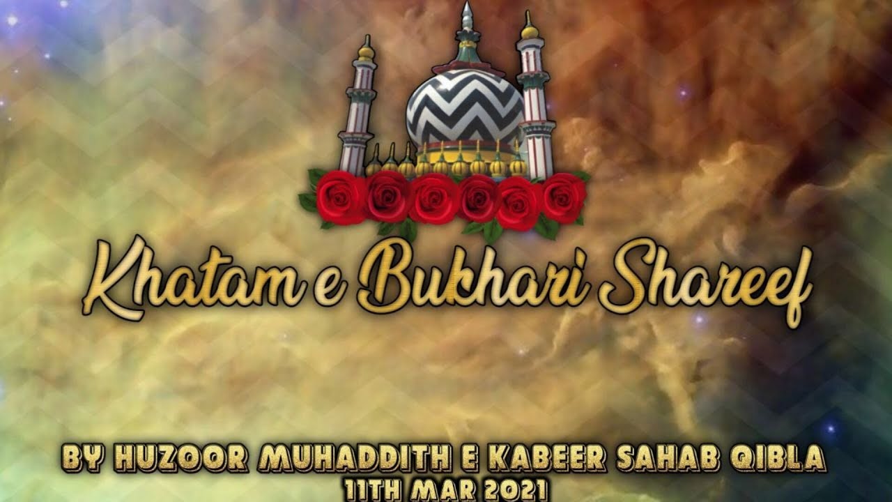 Khatam E Bukhari Shareef- By Huzoor Muhaddith e Kabeer Sahab Qibla - 11/3/21