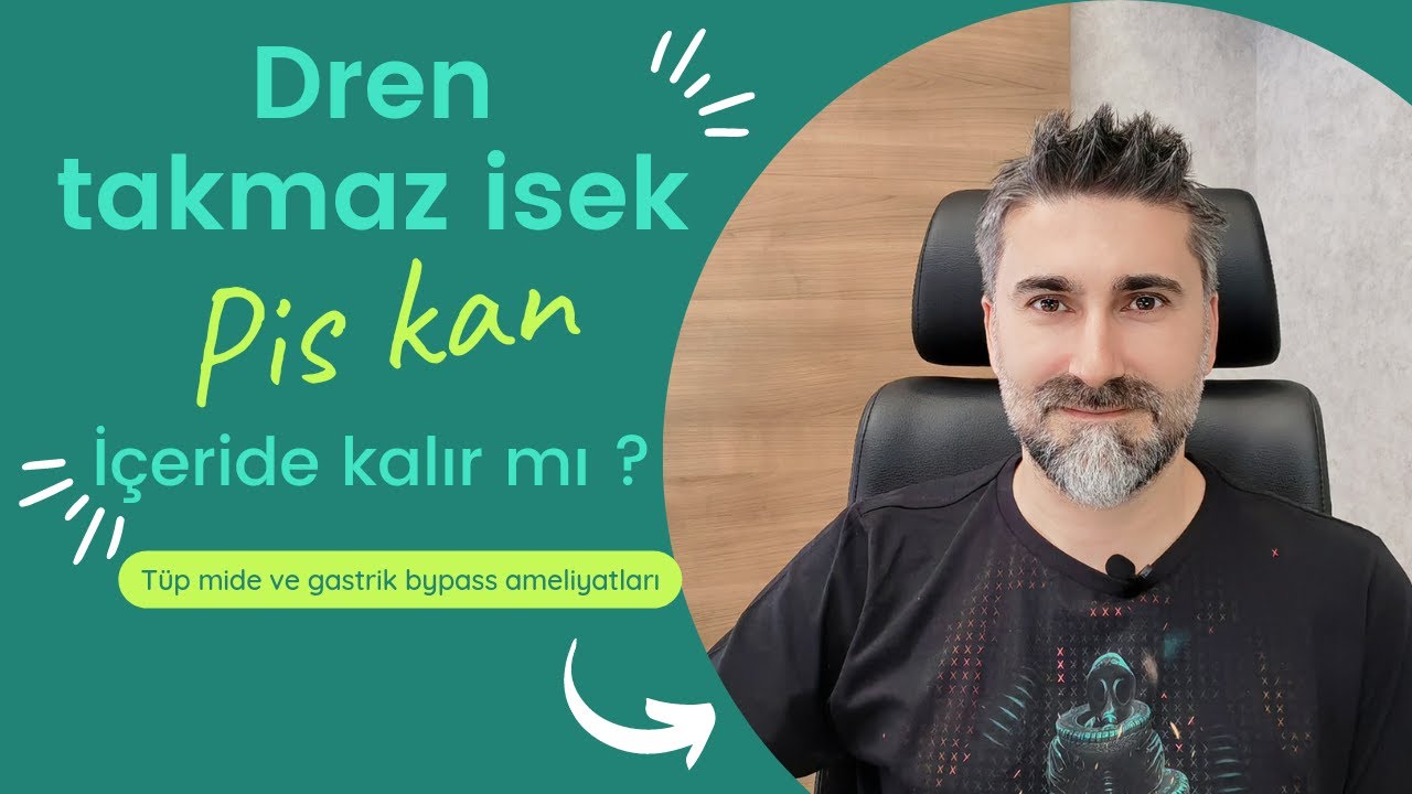 Dren takmaz isek PİS KAN..:))) içeride kalır mı..? (Tüp mide, gastrik bypass)