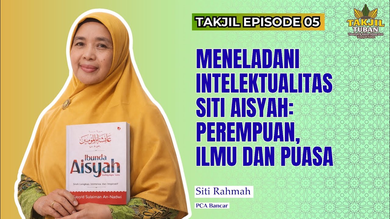 TAKJIL Episode 5 | Meneladani Intelektualitas Siti Aisyah | Siti Rahmah – PCA Bancar