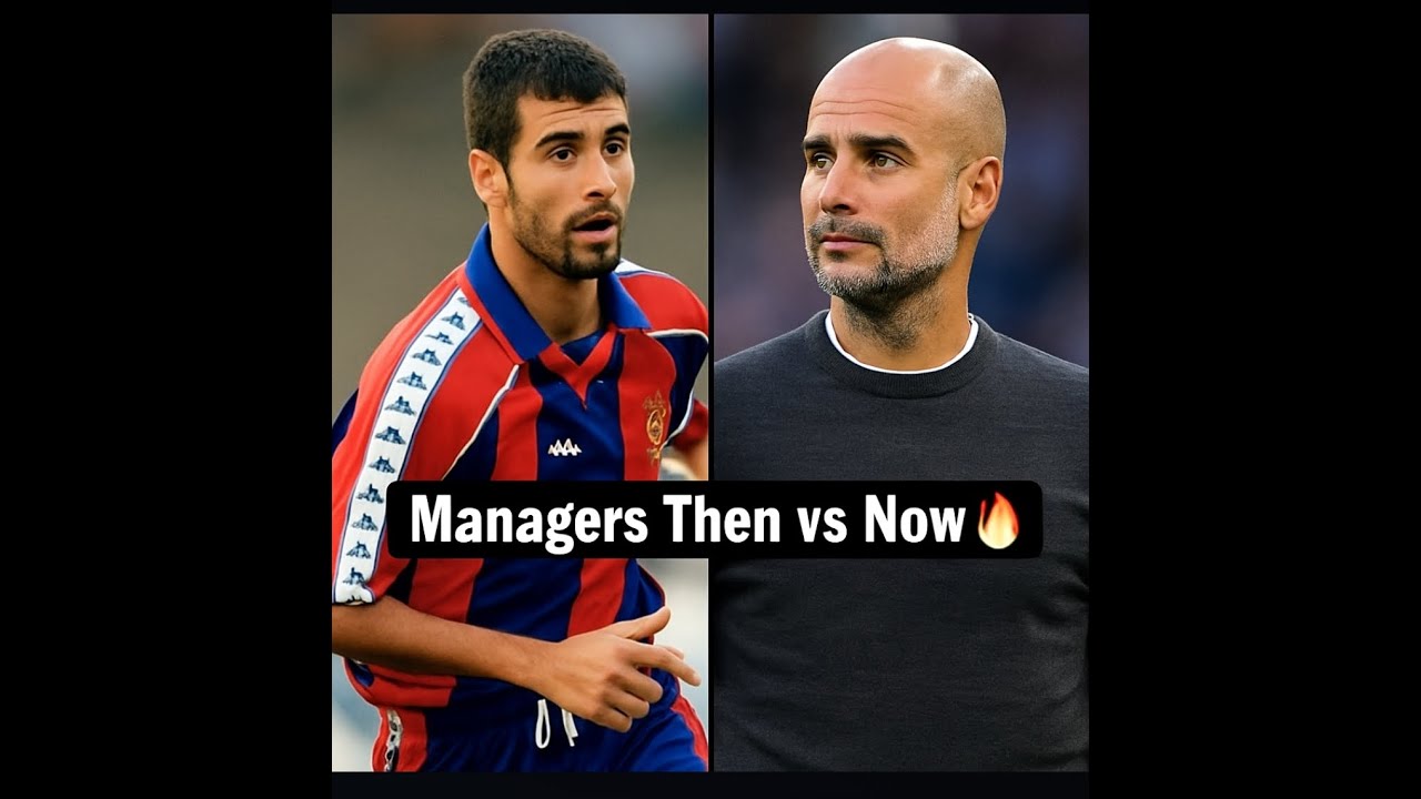 Managers Then vs Now 🔥