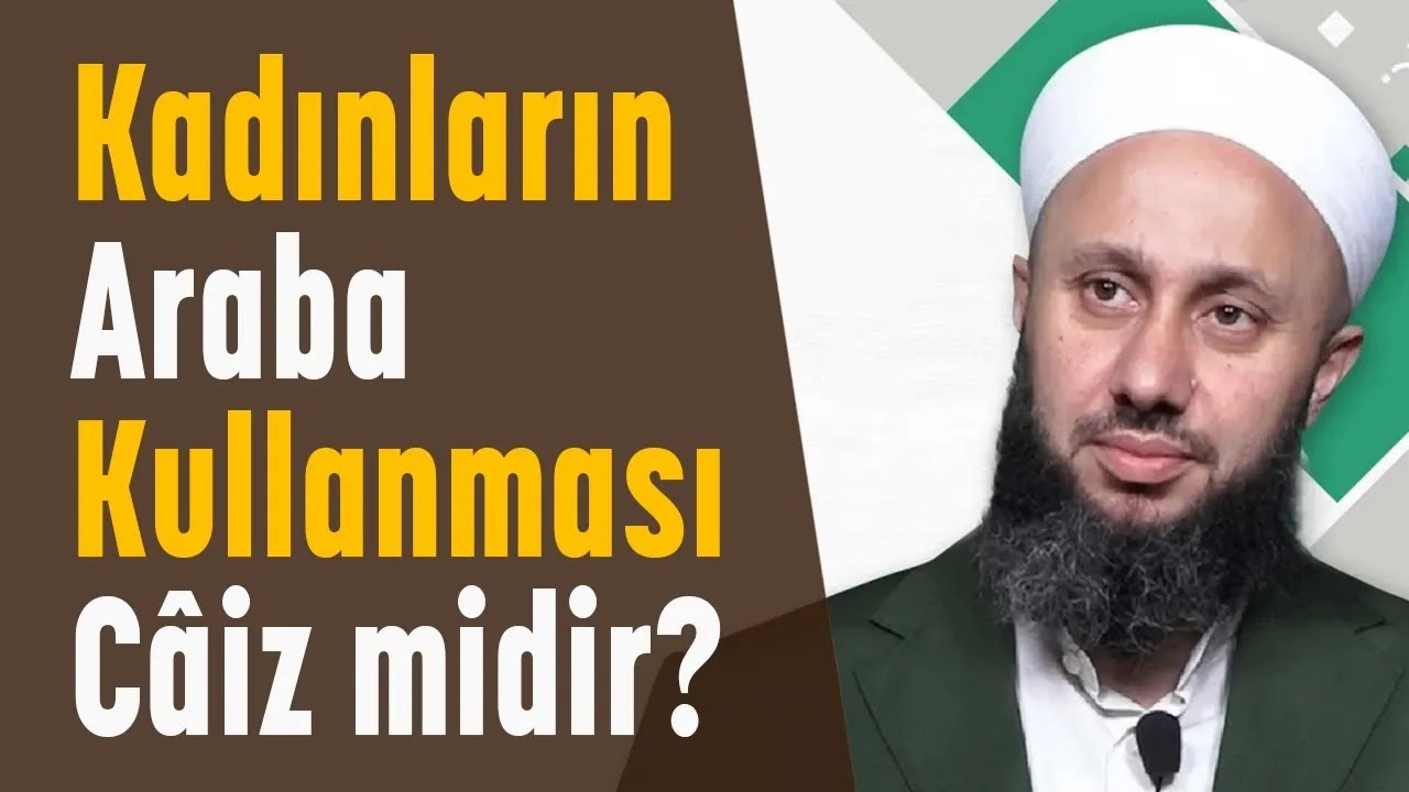 Kadınların Araba Kullanması Câiz midir? Fatih Kalender Hocam
