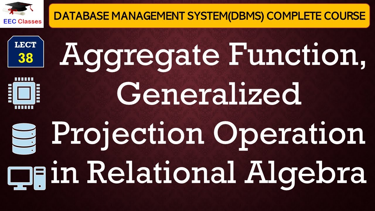 L38: Aggregate Function, Generalized Projection Operation in Relational Algebra | DBMS Lectures