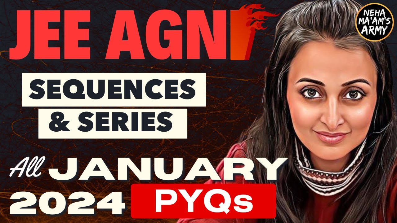 AGNI SERIES SEQUENCES & SERIES | ALL PYQs JAN 2024 +Theory + IMP Ques TYPES #jeemaths #jeemains #jee