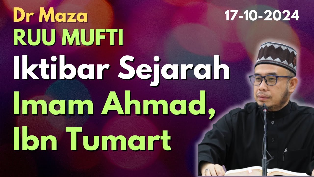 Dr Maza: RUU MUFTI: Iktibar Dari Sejarah Imam Ahmad, Ibn Tumart
