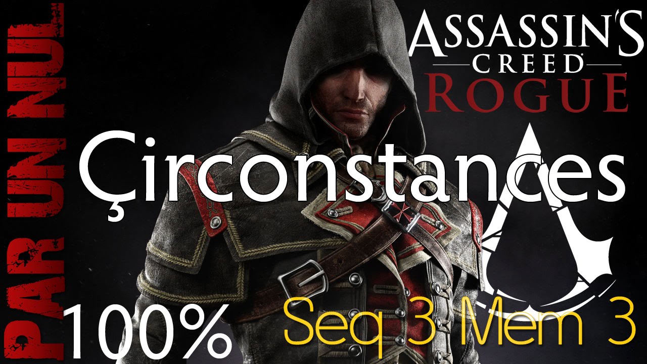 Assassin's Creed Rogue par un nul  : séquence 3, mémoire 3, Circonstances 100%
