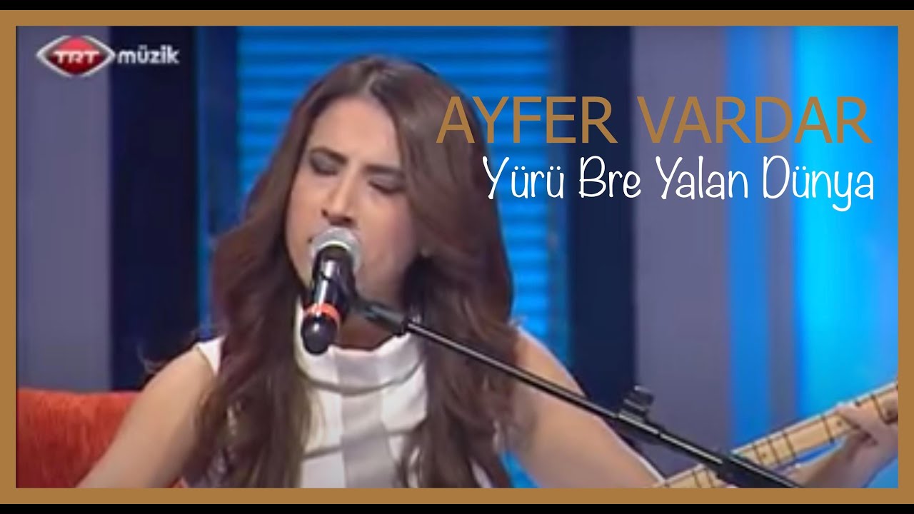 Ayfer Vardar - Yürü Bre Yalan Dünya