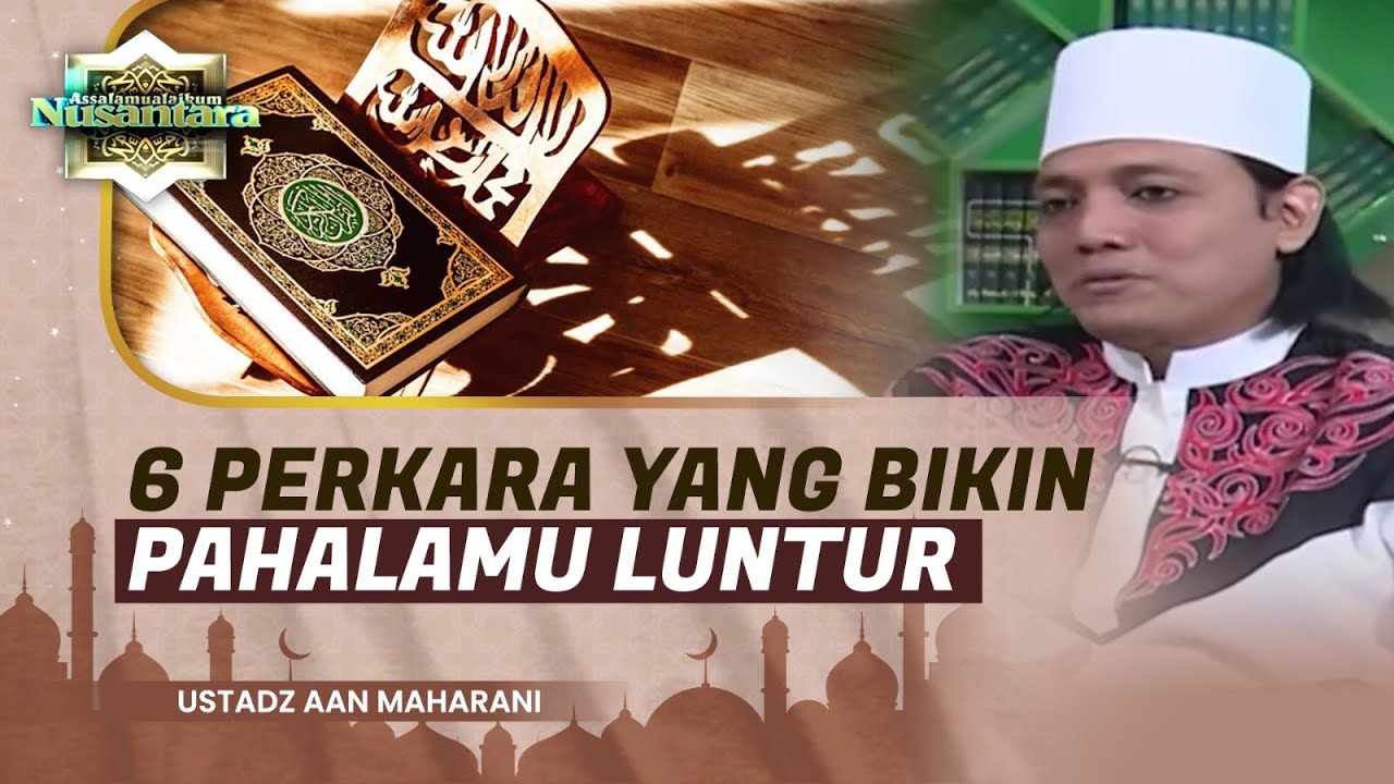 6 Perkara Ini Bisa Bikin Pahalamu Luntur | Ustadz Aan Maharani - Assalamualaikum Nusantara