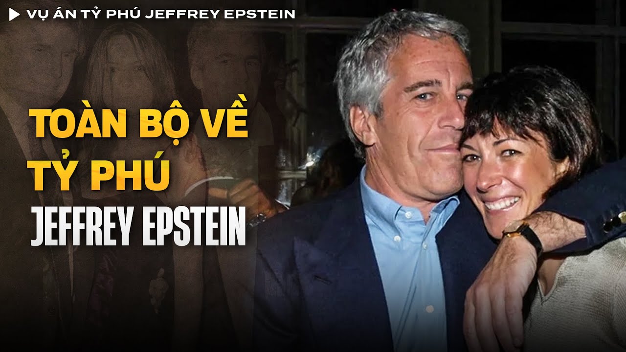 Toàn Bộ Về Vụ Án Tỷ phú Jeffrey Epstein Và Sự Ra Đi Bí Ẩn Sau Song Sắt | Vụ Án Có Thật