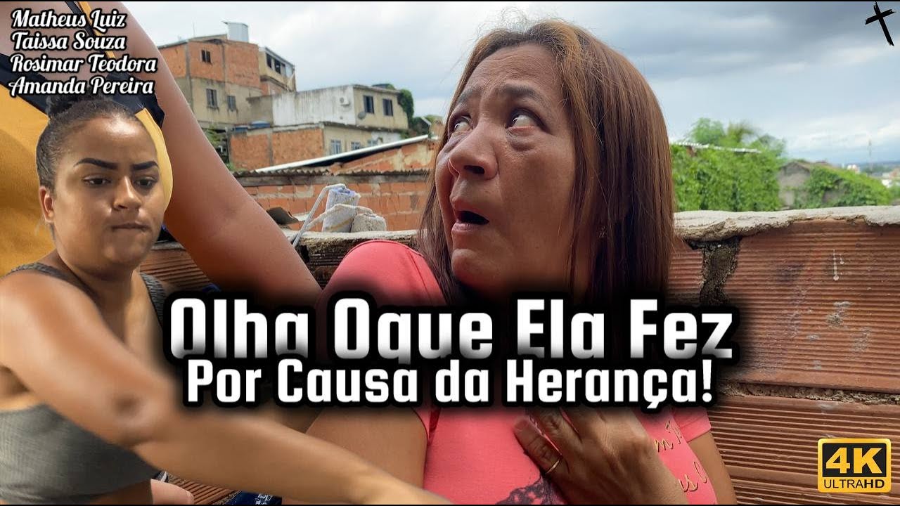 Olh@ Oque El@ Fez Por Causa Da H3rança!