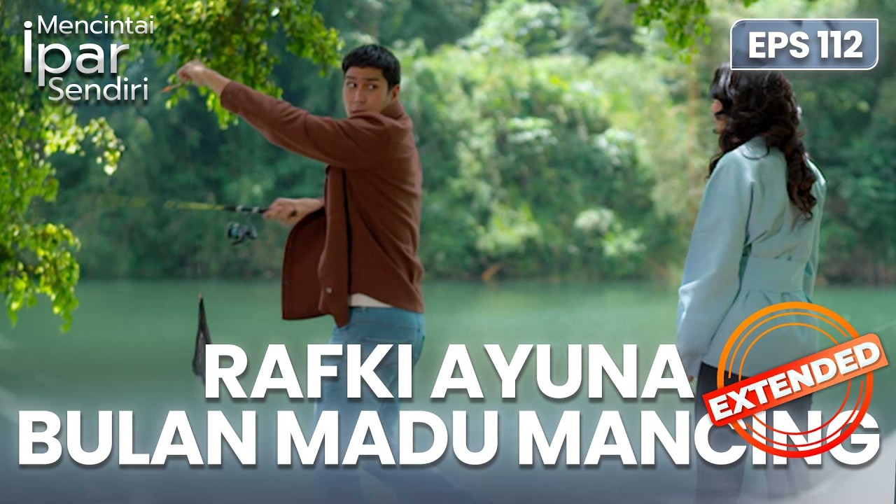 Rafayun Bulan Madunya Mancing Bersama | MENCINTAI IPAR SENDIRI | EPS. 112 EXTENDED VERSION