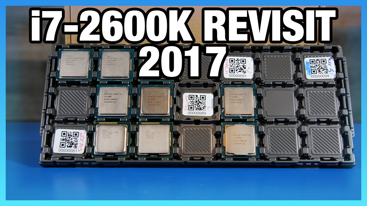 Intel i7-2600K in 2017: Benchmark vs. 7700K, 1700, & More