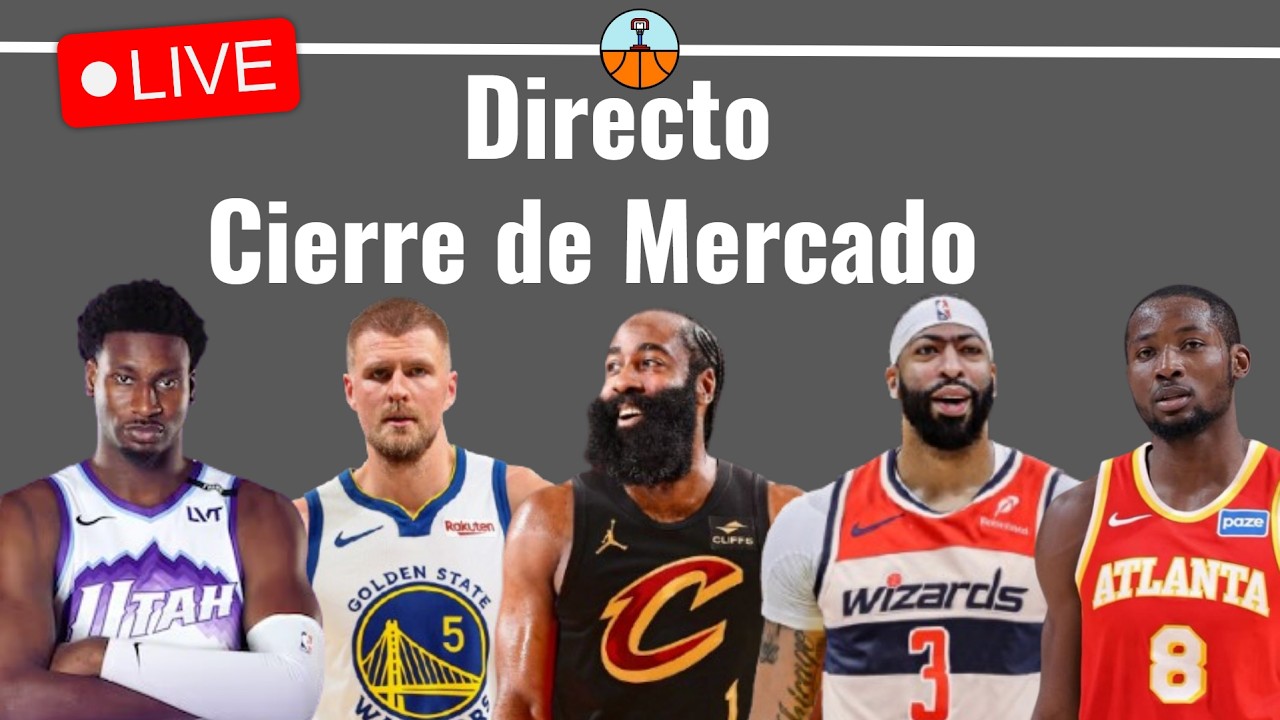 Directo Cierre de Mercado NBA en Español en Directo - Rumores y traspasos - Hablamos de Basket