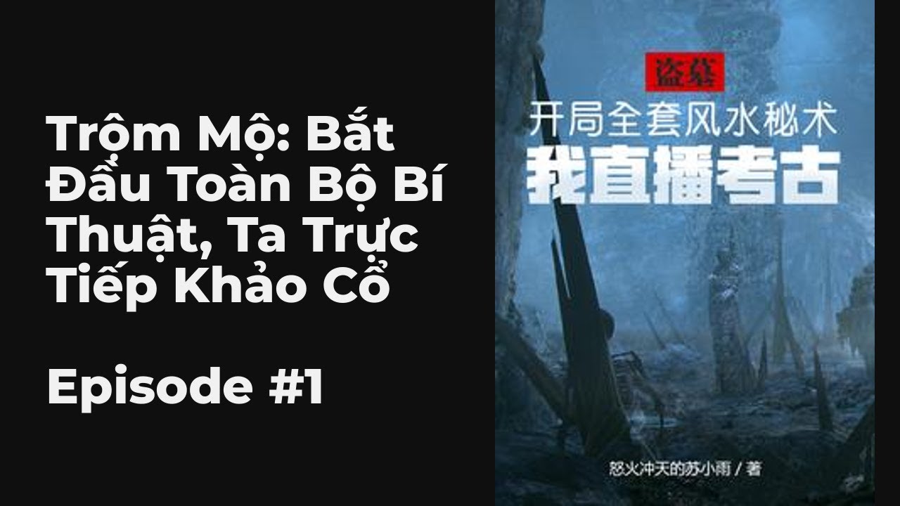 Trộm Mộ: Bắt Đầu Toàn Bộ Bí Thuật, Ta Trực Tiếp Khảo Cổ Chương 1-10 FULL | Nghi Ngờ Não, Hệ Thống, X