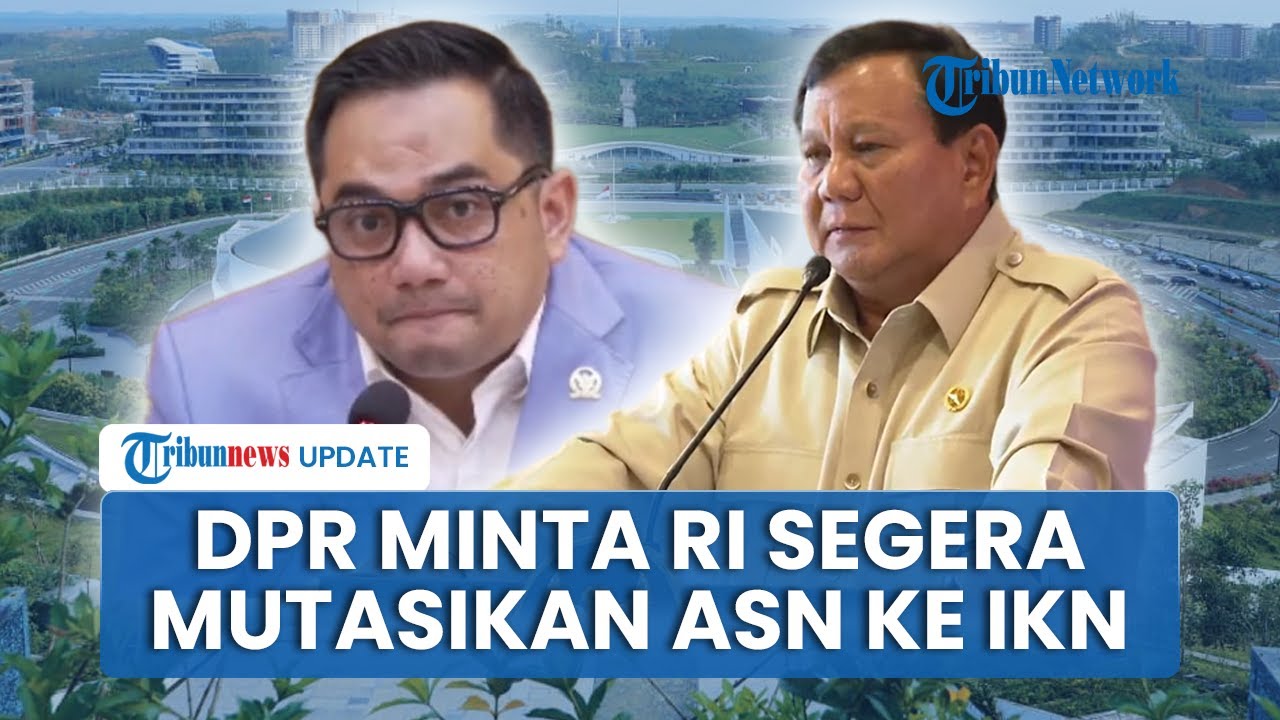 DPR Desak Pemerintah Segera Jalankan Mutasi ASN ke IKN dan Pertanyakan Jumlah yang Pindah