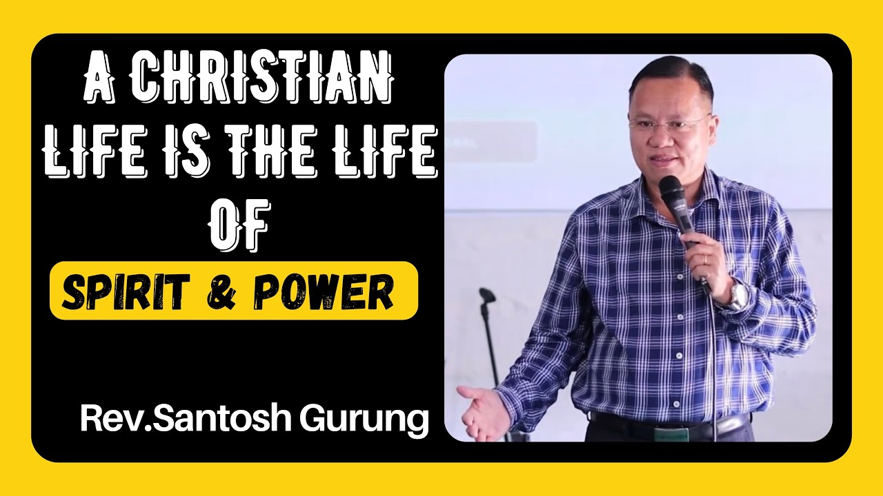 A Christian life is the life of the spirit & power| Rev.Santosh Gurung | Pokhara , 2024 |