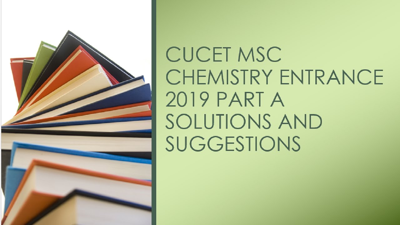 CUCET MSC CHEMISTRY ENTRANCE EXAM 2019 PART A SOLUTION