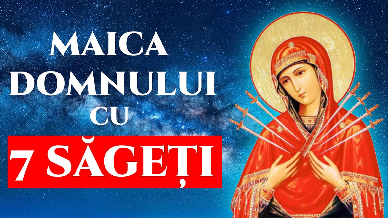 Acatistul Icoanei Maicii Domnului cu 7 Săgeți – Rugăciune pentru pacea inimii