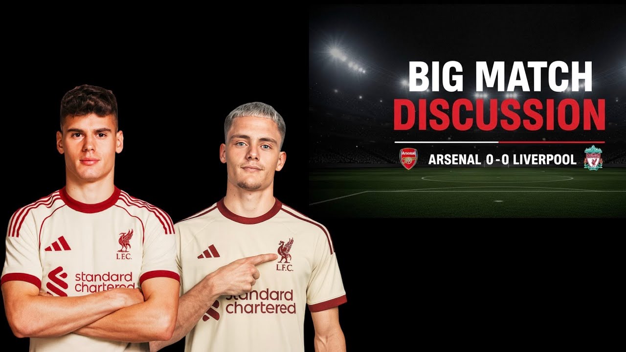 BIG MATCH DISCUSSION ARSENAL 0-0 LIVERPOOL