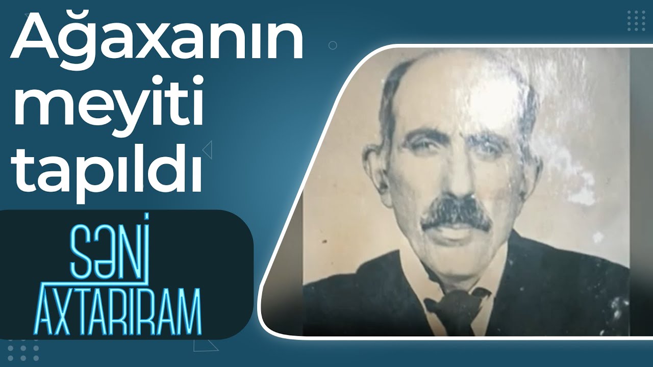 Səni Axtarıram - 1 aydan çoxdur ki, itkin düşən Ağaxanın cəsədi tapıldı