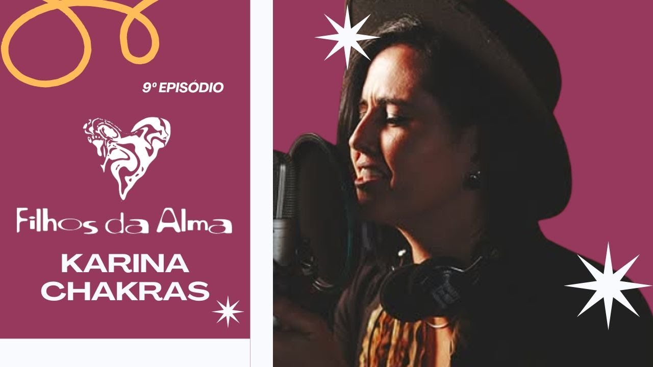 Filhos da Alma | Ep. 9: Karina Chakras