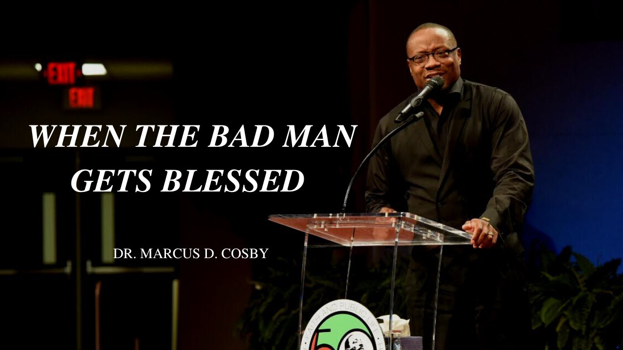 Dr. Marcus Cosby - When The Bad Man Gets Blessed