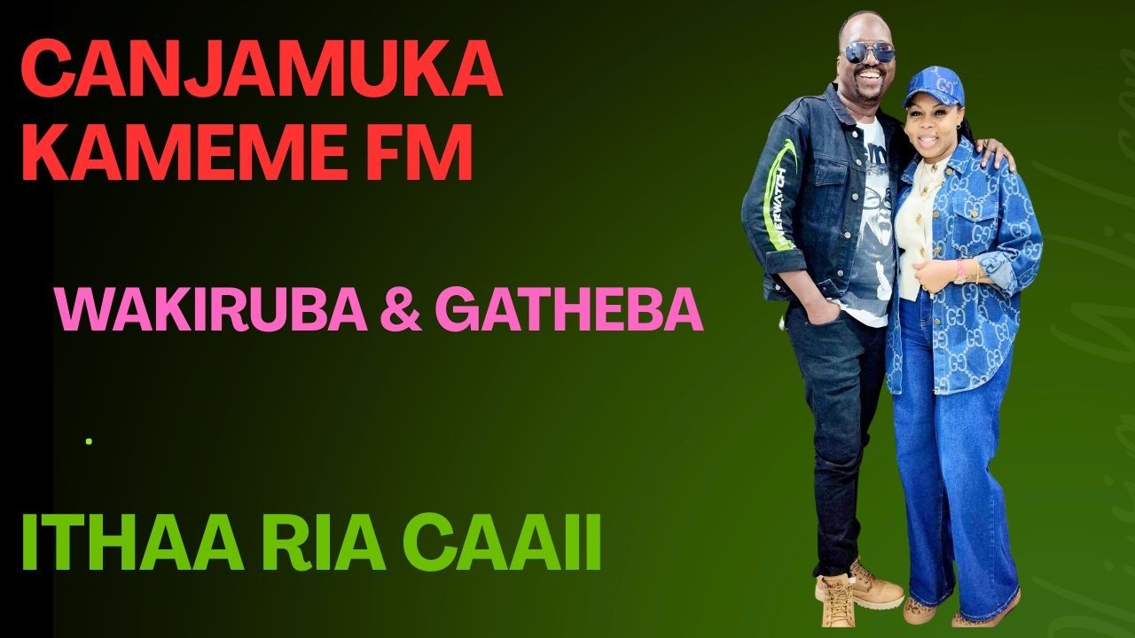 LIVE 🔴: CAJAMUKA KAMEME FM || ITHAA RIA || MUTHONI WA KIRUBA ||  CHEF GATHEBA