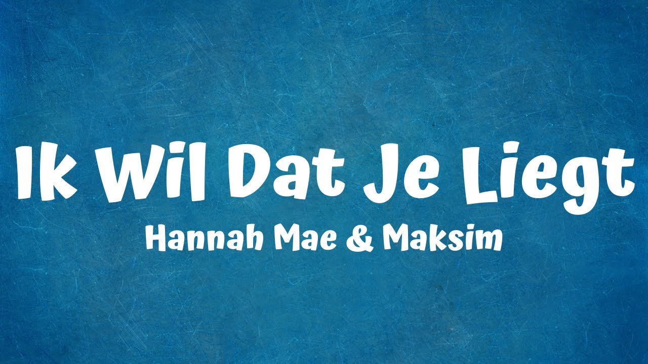 Hannah Mae & Maksim - Ik Wil Dat Je Liegt (Lyrics)