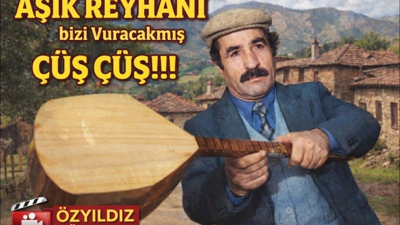 AŞIK REYHANİ BENİ VURACAKMI  BİZİ VURACAKMIŞ ÇUŞ