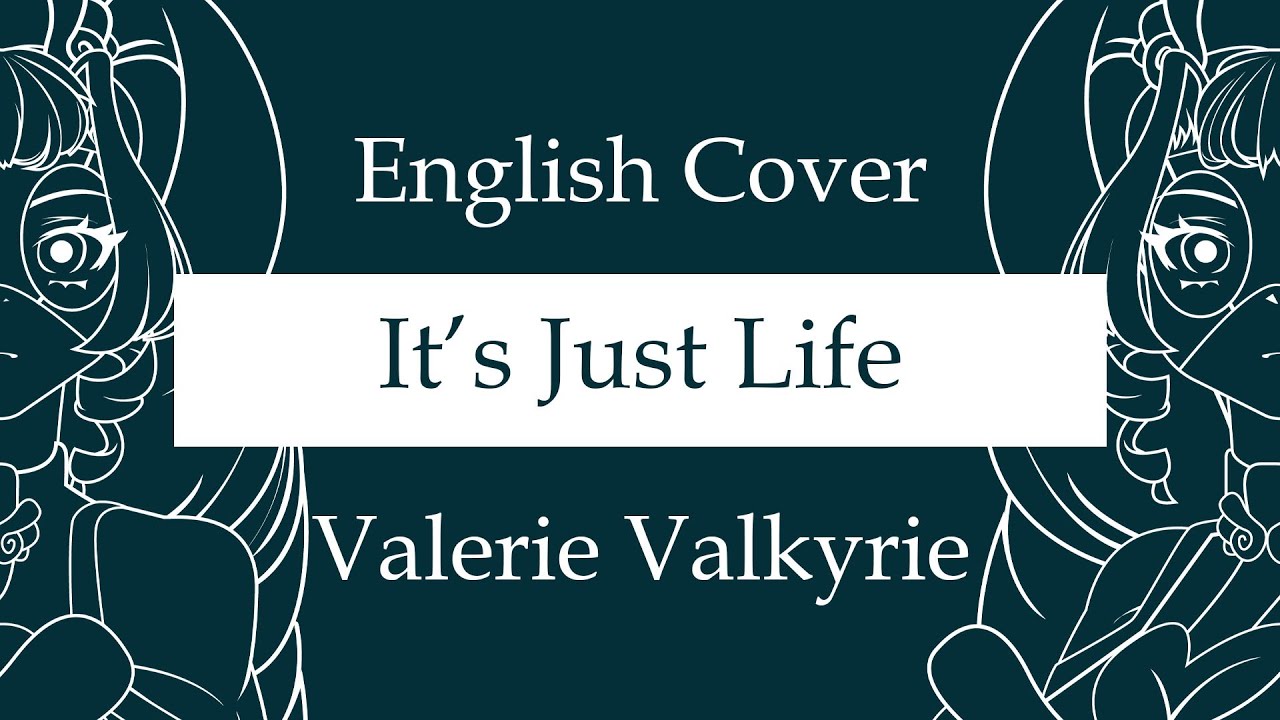 【English Cover】 It's Just Life ｢命ばっかり｣  【Valerie Valkyrie】