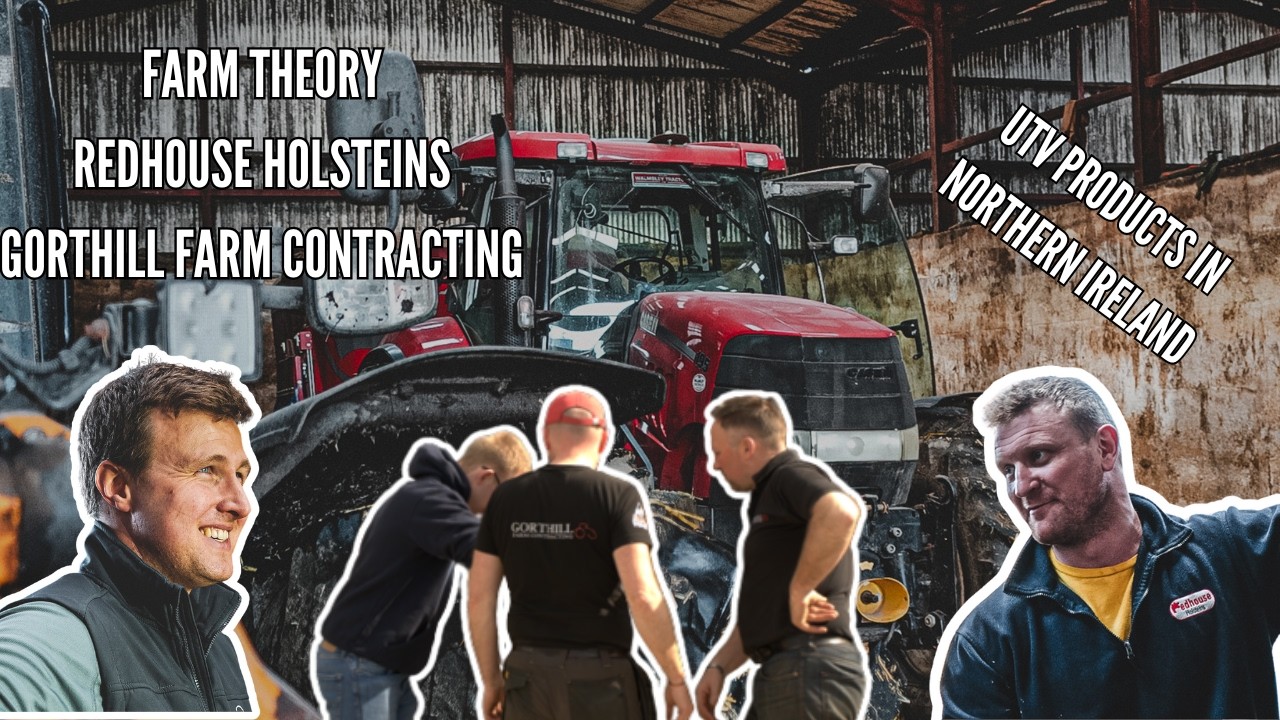 Farm Theory, Redhouse Holsteins & Gorthill - UTV Products in Northern Ireland
