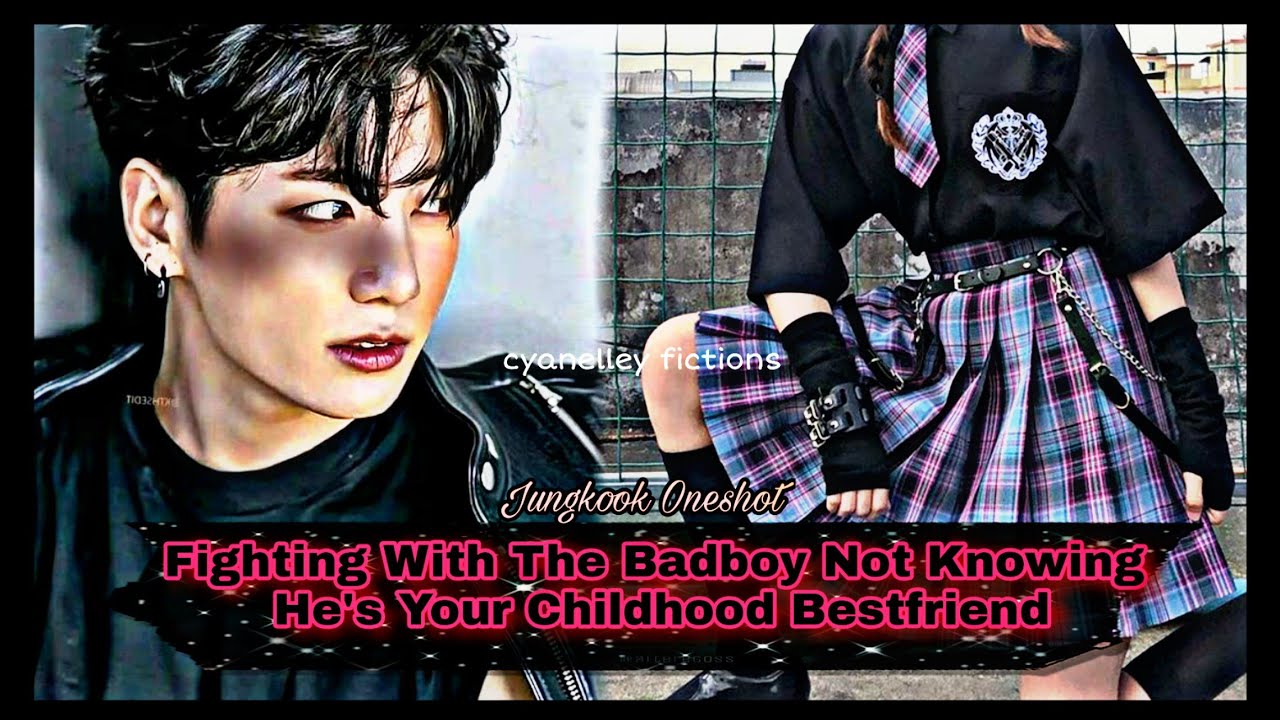 Jungkook Oneshot | Fighting With The Badboy Not Knowing He's Your Childhood Bestfriend| Part 1/2