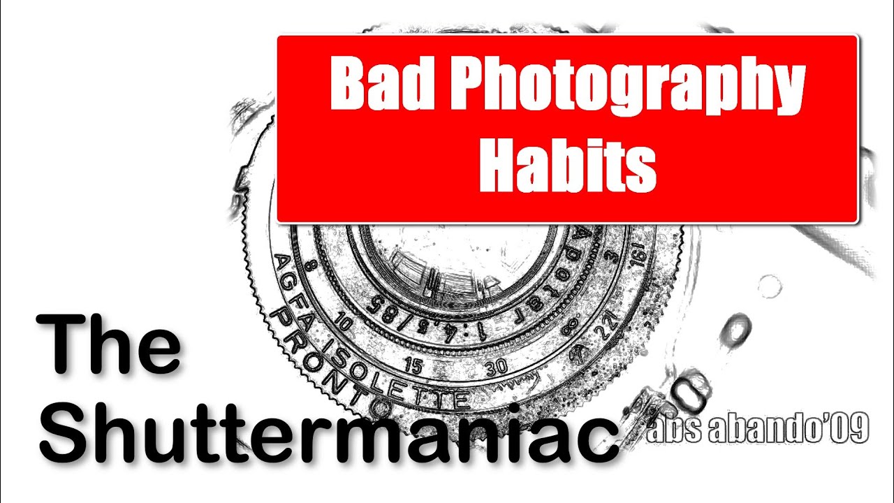 8 Bad Habits that Photographers Must Avoid